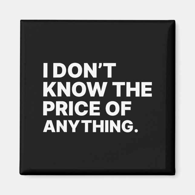 Aimant I Don't Know The Price Of Anything Funny Quote Hum (Devant)