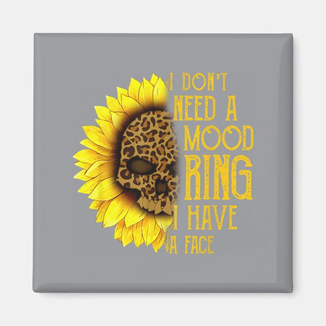 Aimant I Don't Need A Mood Ring I Have A Face Sunflower S (Devant)