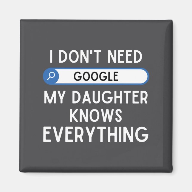 Aimant I Don't Need Google My Daughter Knows Everything - (Devant)