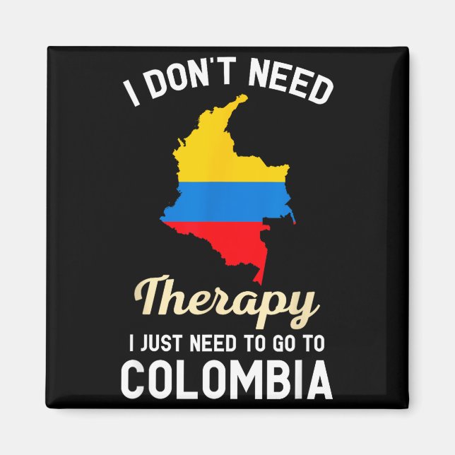 Aimant I Don't Need Therapy I Just Need To Go To Colombia (Devant)