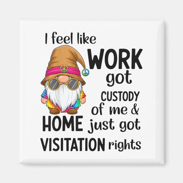 Aimant I Feel Like Work Got Custody Of Me Home Just Got V (Devant)