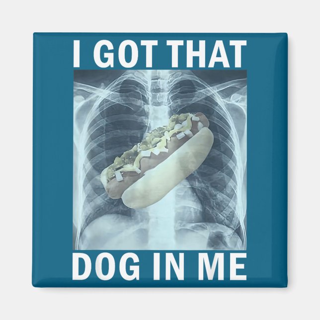 Aimant I Got That Dog In Me Hot Dog X-ray Meme  (Devant)