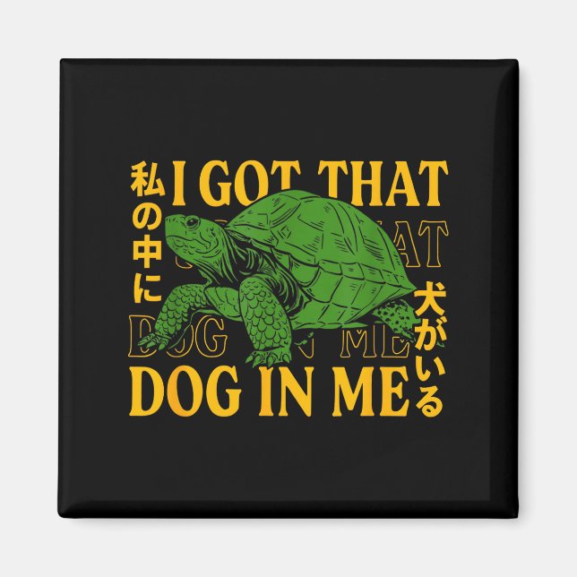 Aimant I Got That Dog In Me Turtle Japanese  (Devant)