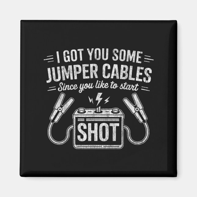 Aimant I Got You Some Jumper Cables Since You Like To Sta (Devant)