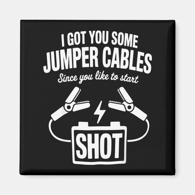 Aimant I Got You Some Jumper Cables Since You Like To Sta (Devant)
