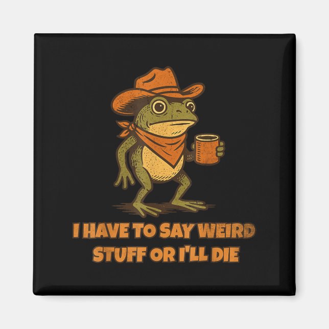Aimant I Have To Say Weird Stuff Or I'll Die Funny Frog C (Devant)