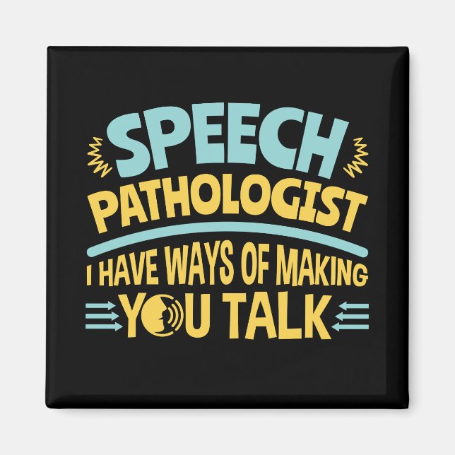 Aimant I Have Ways of Making You Talk Speech Pathologist (Devant)