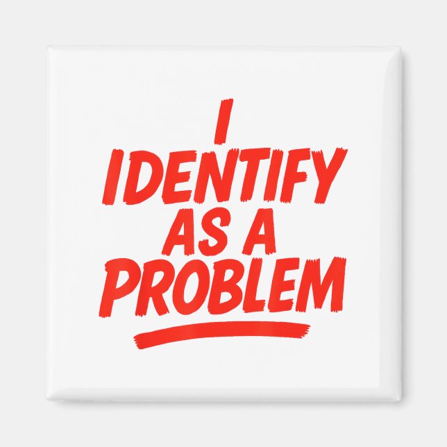 Aimant I Identify As A Problem Funny Sarcastic Humor Sayi (Devant)