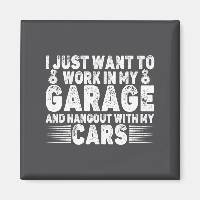 Aimant I Just Want To Work In My Garage Funny Cool Car Me (Devant)