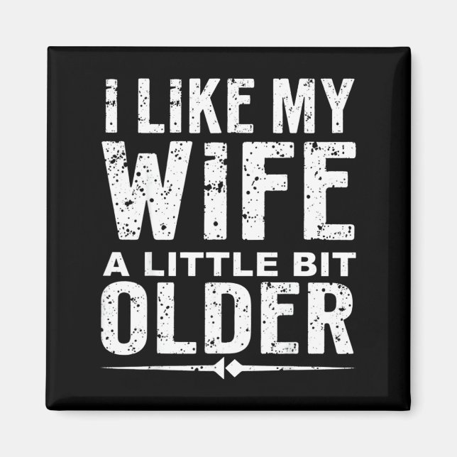 Aimant I Like My Wife A Little Bit Older Funny Saying Wom (Devant)
