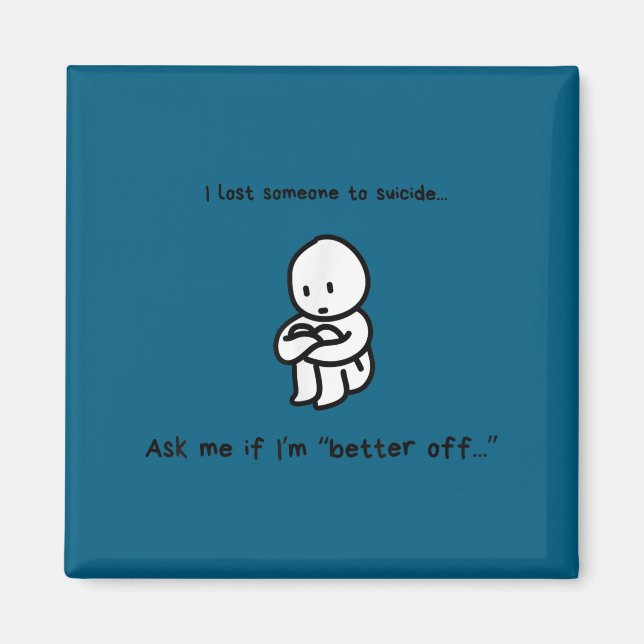 Aimant I Lost Someone To Suicide Ask Me If I'm Better Off (Devant)