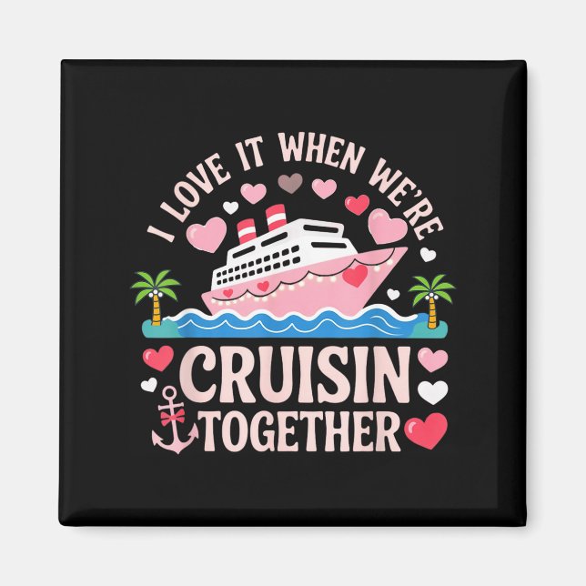 Aimant I Love It When We’re Cruisin Together Shirt Cruise (Devant)
