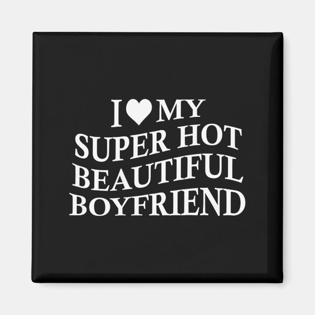 Aimant I Love My Hot Beautiful Boyfriend Funny Girlfriend (Devant)