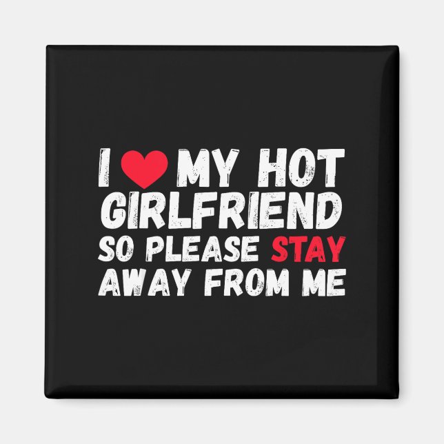 Aimant I Love My Hot Girlfriend So Please Stay Away From  (Devant)