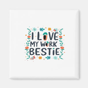 Aimant I Love My Work Bestie Classic