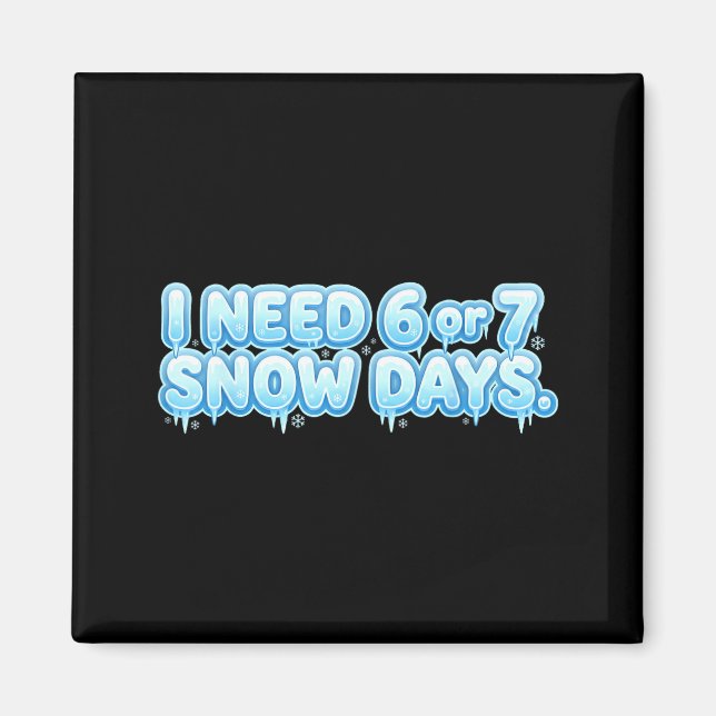 Aimant I Need 6 7 Snow Days Funny Snowy Day School Teache (Devant)