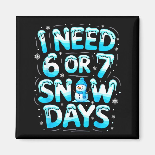 Aimant I Need 6 Or 7 Snow Days Funny Teachers Student Win (Devant)