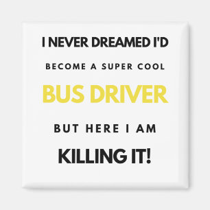 Aimant I Never Dreamed I'd Become A Super Cool Bus bl