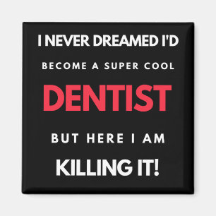 Aimant I Never Dreamed I'd Become A Super Cool Dentist