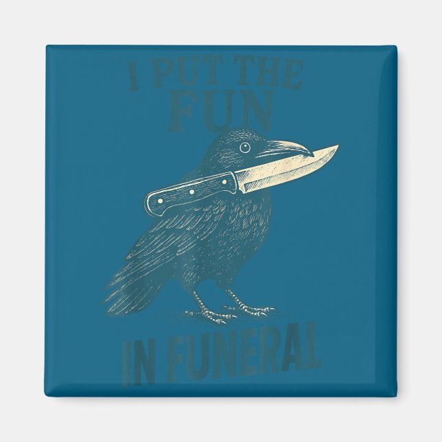 Aimant I Put The Fun In Funeral Crow Humor Quote  (Devant)