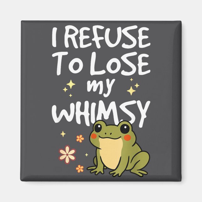 Aimant I Refuse To Lose My Whimsy – Cute Frog Quote Funny (Devant)