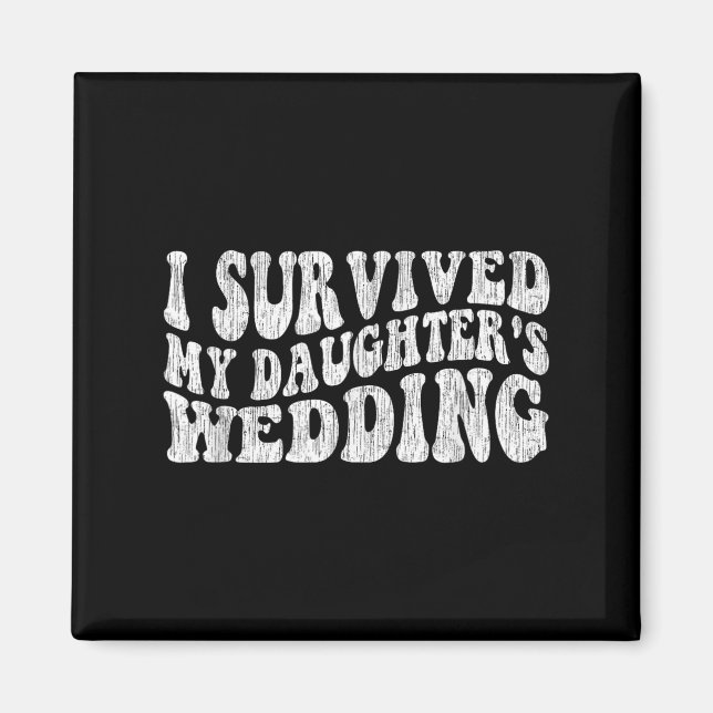 Aimant I Survived My Daughter's Wedding Funny Quote  (Devant)