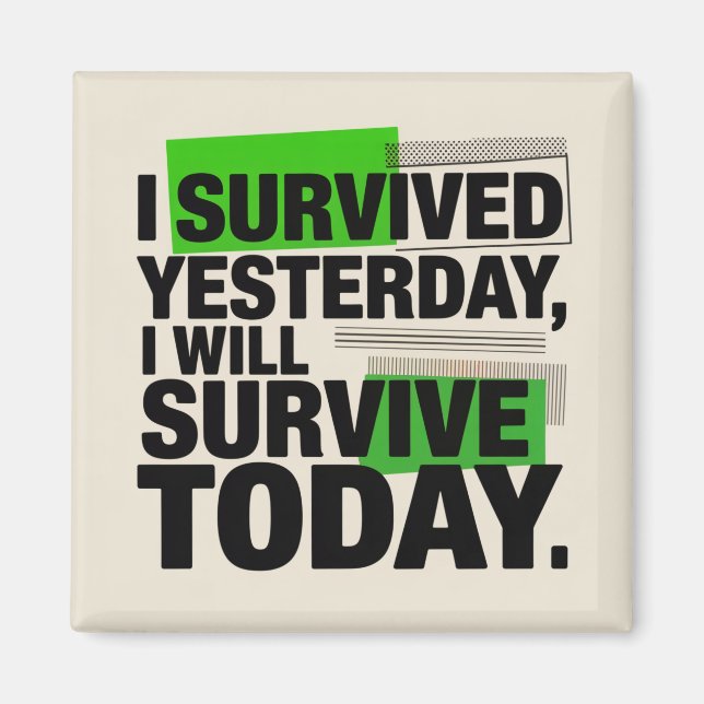 Aimant I Survived Yesterday, I Will Survive Today (Devant)