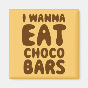 Aimant I Wanna Eat Choco Bars