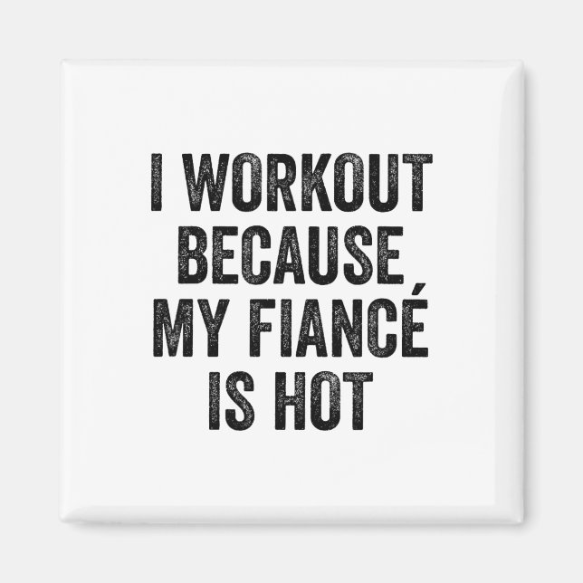 Aimant I Workout Because My Fiancé Is Hot Gym Bodybuilder (Devant)