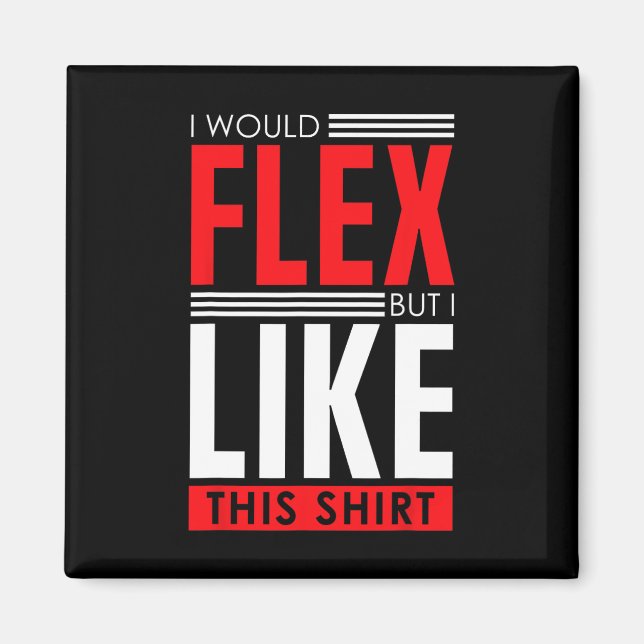 Aimant I Would Flex - Funny Bodybuilding Quote  (Devant)