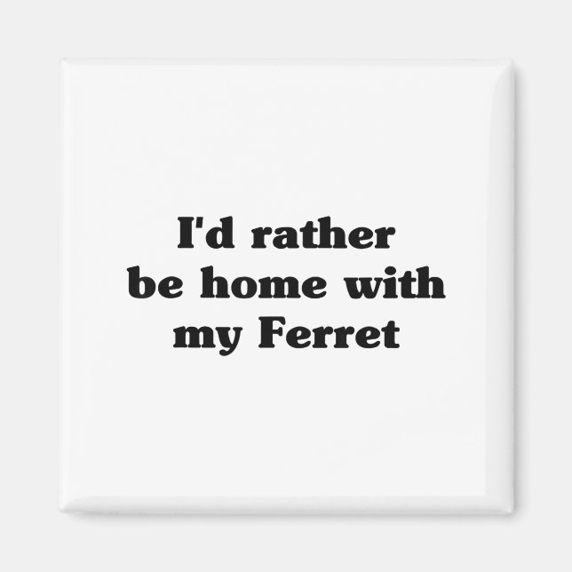 Aimant I'd Rather Be Home With My Ferret_ Funny  (Devant)