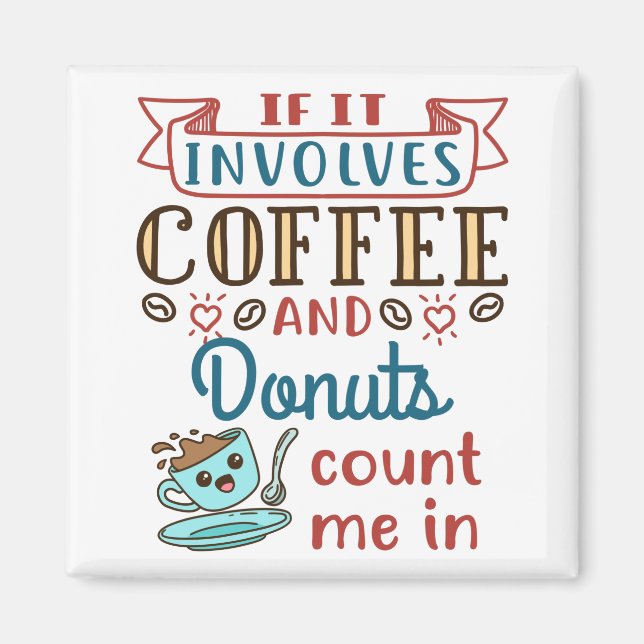 Aimant If It Involves Coffee and Donuts Count Me In (Devant)