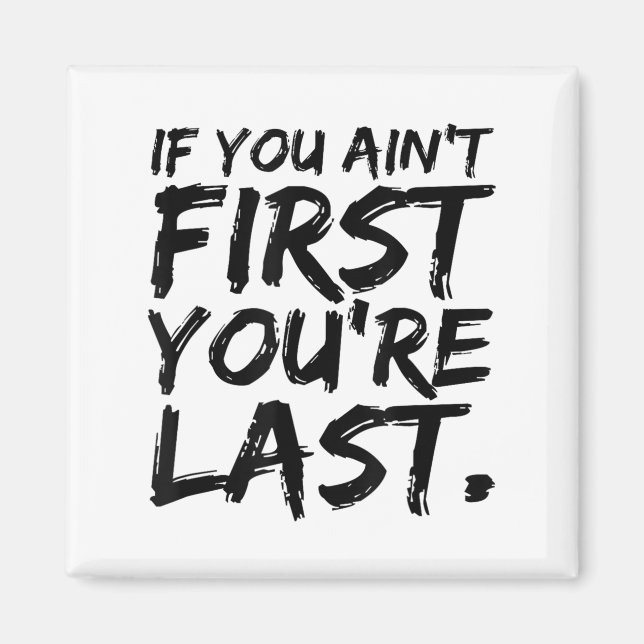 Aimant If You Ain't First You're Last Funny Motivational  (Devant)