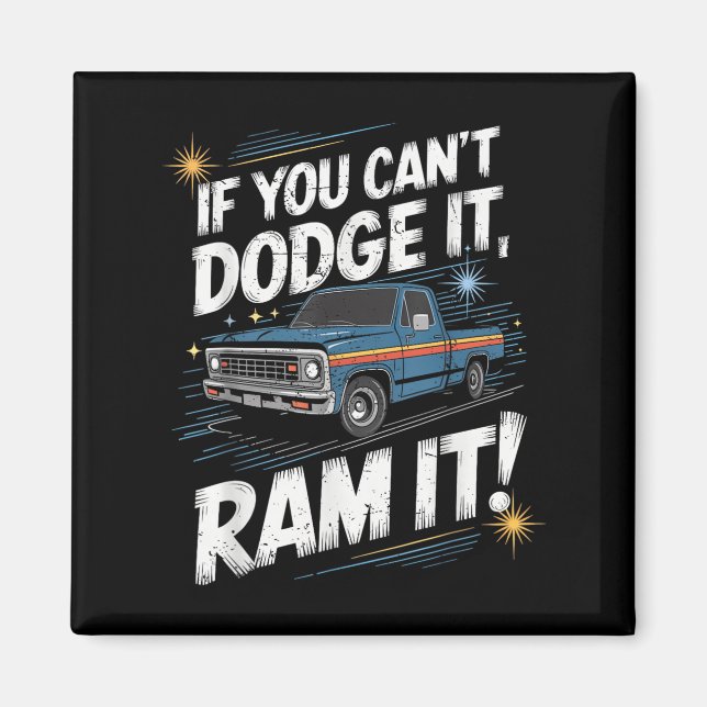 Aimant If You Can't Dodge It Ram It Ck Up Truck  (Devant)
