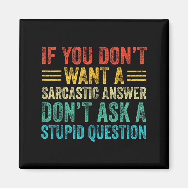 Aimant If You Don't Want Sarcastic Answer Don't Ask Stud  (Devant)