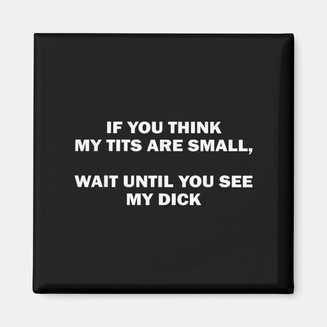 Aimant If You Think My Are Small Wait Until Funny Saying  (Devant)