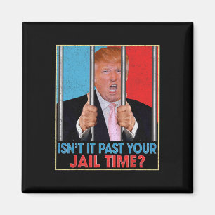 Aimant Il est passé votre temps de prison Président Anti