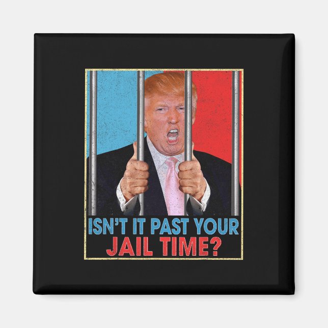Aimant Il est passé votre temps de prison Président Anti  (Devant)