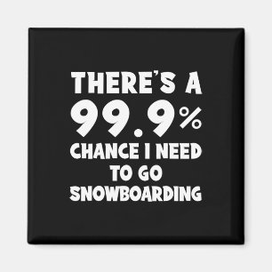 Aimant Il y a une chance de 99,9% que je doive aller fair