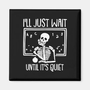 Aimant Ill Just Wait Until Its Quiet Teacher Lazy Hallowe