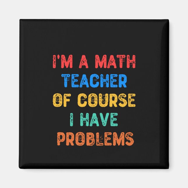 Aimant I'm a Math Teacher Of Course I Have Problème (Devant)