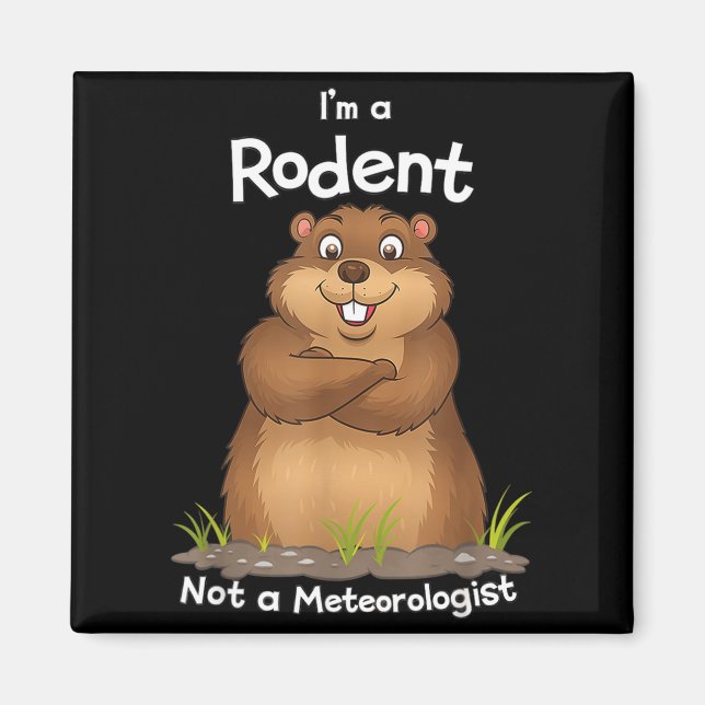 Aimant Im A Rodent Not A Meteorologist Groundhog Lovers _ (Devant)
