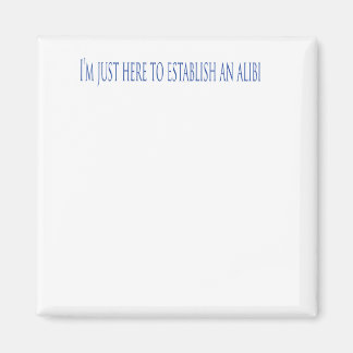 Aimant I'm Just Here To Establish Alibi