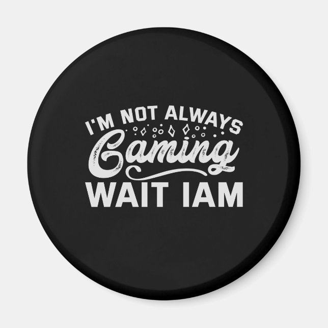 Aimant I'm Not Always Gaming Wait Iam Funny Gaming (Devant)