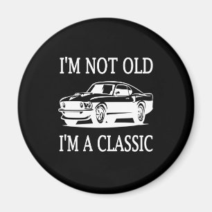 Aimant I'm Not Old I'm a Classic Classic Car Funny