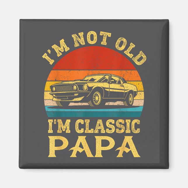 Aimant I'm Not Old I'm Clic Papa Funny Car Grandpa Quote  (Devant)