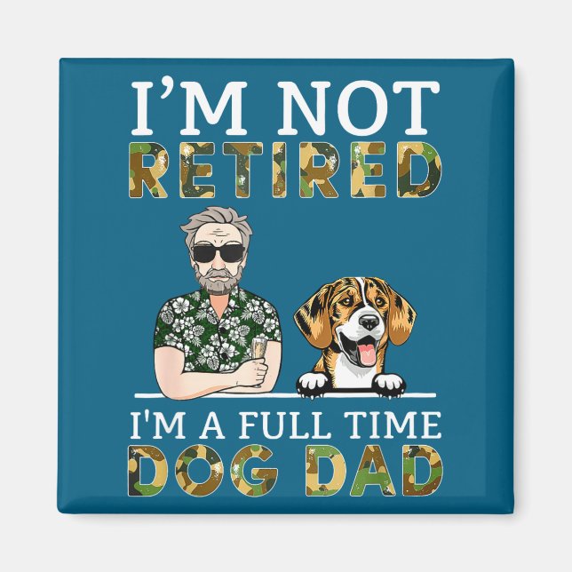 Aimant I'm Not Retired I'm A Full Time Dog Dad Funny Dog  (Devant)