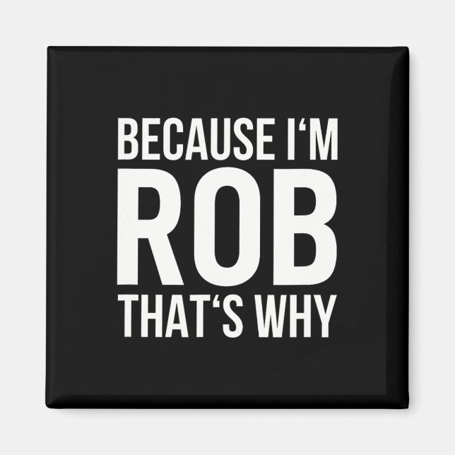 Aimant Im Rob Thats Pourquoi Nom Chemise Anniversaire Rob (Devant)