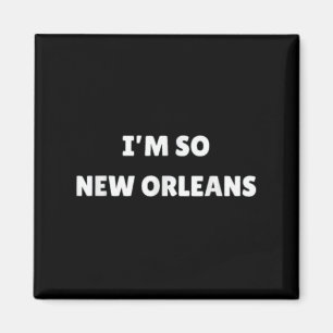 Aimant Im So New Orleans Drôle Citation Louisiane