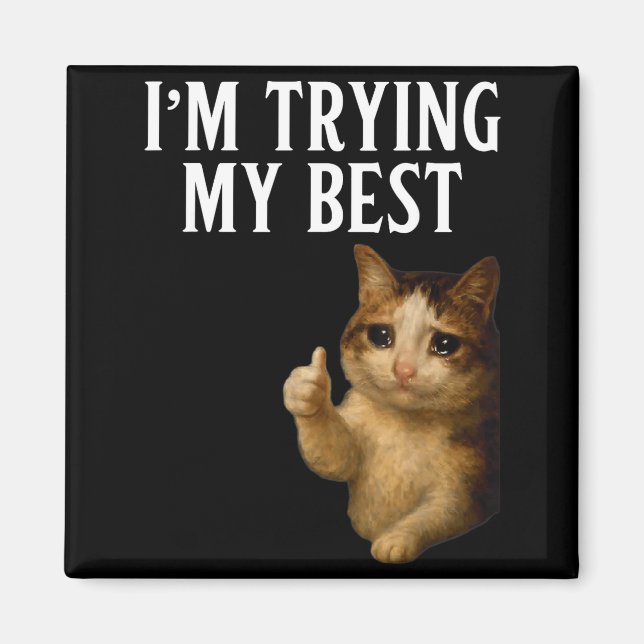 Aimant I'm Trying My Funny Crying Cat Meme Men Women Kids (Devant)